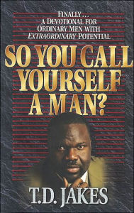 So You Call Yourself a Man?: A Devotional for Ordinary Men with Extraordinary Potential
