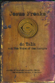 Jesus Freaks: Stories of Those Who Stood for Jesus: The Ultimate Jesus Freaks
