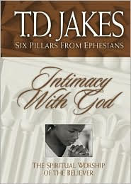 Intimacy with God (Six Pillars From Ephesians Book #3): The Spiritual