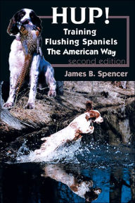 Hup!: Training Flushing Spaniels the American Way / Edition 2