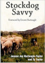 Stockdog Savvy: Everything you ever wanted to know about training, working or trialing a stockdog of any Breed
