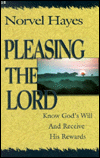 Pleasing the Lord: Know God's Will and Receive His Rewards