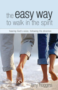 Title: Easy Way to Walk in the Spirit: Hearing God's Voice and Following His Direction, Author: Larry Huggins