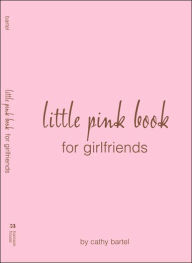 Title: Every Teen Girl's Little Pink Book on Girlfriends, Author: Cathy Bartel