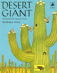 Title: Desert Giant (pb): The World of the Saguaro Cactus, Author: Barbara Bash