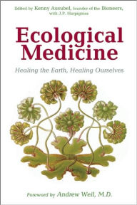 Ecological Medicine: Healing the Earth, Healing Ourselves (The Bioneers Series)