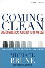 Coming Clean: Breaking America's Addiction to Oil and Coal