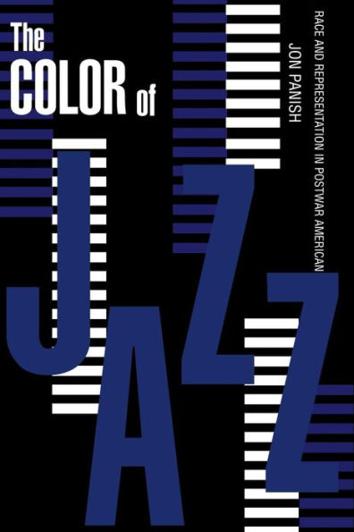 The Color of Jazz: Race and Representation in Postwar American Culture / Edition 1