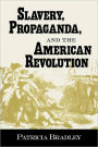 Slavery, Propaganda, and the American Revolution