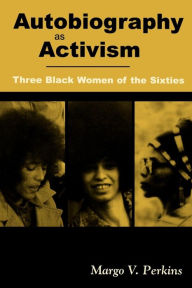 Autobiography as Activism: Three Black Women of the Sixties / Edition 1