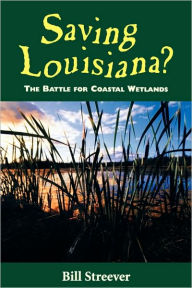 Saving Louisiana? The Battle for Coastal Wetlands / Edition 1