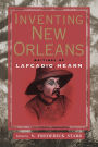 Inventing New Orleans: Writings of Lafcadio Hearn / Edition 1