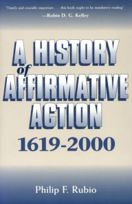 Title: A History of Affirmative Action, 1619-2000, Author: Philip F. Rubio
