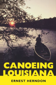 Title: Canoeing Louisiana, Author: Ernest Herndon