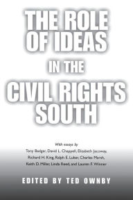 Title: The Role of Ideas in the Civil Rights South / Edition 1, Author: Ted Ownby