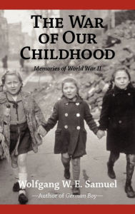 Title: The War of Our Childhood: Memories of World War II, Author: Wolfgang W E Samuel
