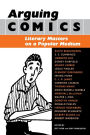 Arguing Comics: Literary Masters on a Popular Medium / Edition 1