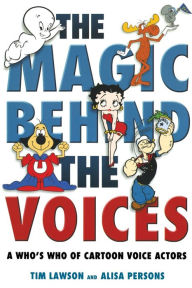 Title: The Magic Behind the Voices: A Who's Who of Cartoon Voice Actors, Author: Tim Lawson