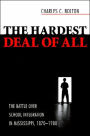 The Hardest Deal of All: The Battle over School Integration in Mississippi, 1870-1980