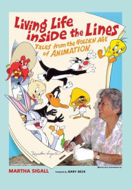 Title: Living Life inside the Lines: Tales from the Golden Age of Animation, Author: Martha Sigall