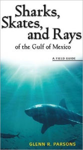 Title: Sharks, Skates, and Rays of the Gulf of Mexico: A Field Guide, Author: Glenn R Parsons
