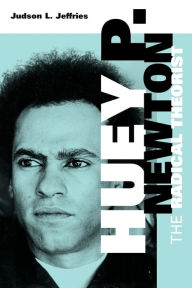 Title: Huey P. Newton: The Radical Theorist, Author: Judson L. Jeffries