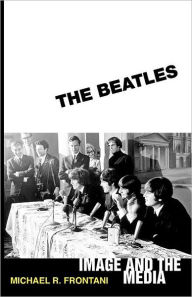 Title: The Beatles: Image and the Media / Edition 1, Author: Michael R Frontani