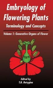 Title: Embryology of Flowering Plants: Terminology and Concepts, Vol. 1: Generative Organs of Flower / Edition 1, Author: T B Batygina