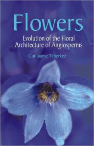 Title: Flowers: Evolution of the Floral Architecture of Angiosperms / Edition 1, Author: Guillaumme Techerkez