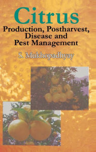 Title: Citrus: Production, Post Harvest, Disease and Pest Management / Edition 1, Author: S Mukhopadhyay