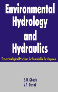 Title: Environmental Hydrology and Hydraulics: Eco-technological Practices for Sustainable Development / Edition 1, Author: S N Ghosh