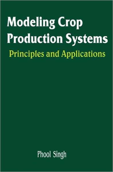 Modeling Crop Production Systems: Principles and Application / Edition 1