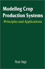 Modeling Crop Production Systems: Principles and Application / Edition 1