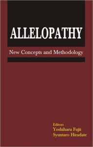 Title: Allelopathy: New Concepts & Methodology / Edition 1, Author: Yoshiharu Fujii