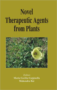 Title: Novel Therapeutic Agents from Plants / Edition 1, Author: Maria C Carpinella
