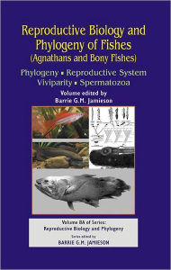 Title: Reproductive Biology and Phylogeny of Fishes (Agnathans and Bony Fishes): Phylogeny, Reproductive System, Viviparity, Spermatozoa / Edition 1, Author: Barrie G M Jamieson