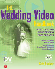Title: The Wedding Video Handbook: How to Succeed in the Wedding Video Business, Author: Kirk Barber