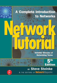 Network Tutorial: A Complete Introduction to Networks Includes Glossary of Networking Terms / Edition 5