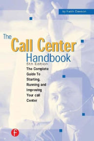 Title: The Call Center Handbook: The Complete Guide to Starting, Running and Improving Your Call Center / Edition 4, Author: Keith Dawson
