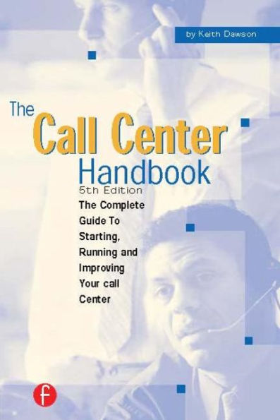 The Call Center Handbook: The Complete Guide to Starting, Running and Improving Your Call Center / Edition 4