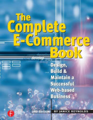 Title: The Complete E-Commerce Book: Design, Build & Maintain a Successful Web-based Business / Edition 2, Author: Janice Reynolds