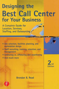 Title: Designing the Best Call Center for Your Business / Edition 2, Author: Brendan Read