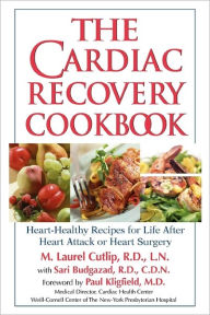 Title: The Cardiac Recovery Cookbook: Heart-Healthy Recipes for Life After Heart Attack or Heart Surgery, Author: M. Laurel Cutlip LN