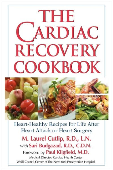 The Cardiac Recovery Cookbook: Heart-Healthy Recipes for Life After Heart Attack or Heart Surgery