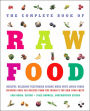 The Complete Book of Raw Food: Healthy, Delicious Vegetarian Cuisine Made with Living Foods