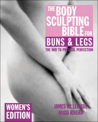 Title: The Body Sculpting Bible for Buns & Legs: Women's Edition, Author: James Villepigue