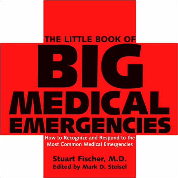 The Little Book of Big Medical Emergencies: How to Recognize and Respond to the Most Common Medical Emergencies