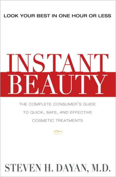 Instant Beauty: The Complete Consumer's Guide to the Best Nonsurgical Cosmetic Procedures
