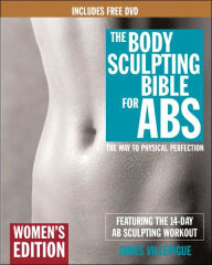 Title: The Body Sculpting Bible for Abs: Women's Edition, Deluxe Edition: The Way to Physical Perfection (Includes DVD), Author: James Villepigue