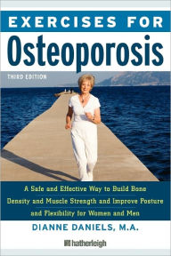 Title: Exercises for Osteoporosis, Third Edition: A Safe and Effective Way to Build Bone Density and Muscle Strength and Improve Posture and Flexibility, Author: Dianne Daniels